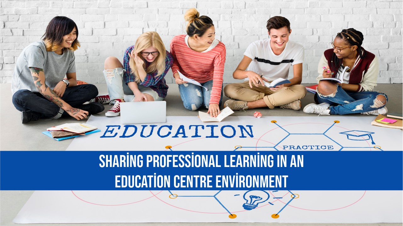 Sharing Professional Learning In An Education Centre Environment